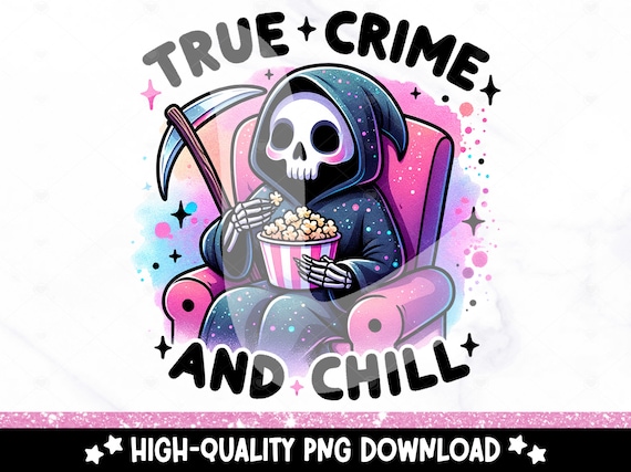 True Crime and Chill PNG, True Crime Junkie Clipart, Snarky Skeleton Sublimation Design, Spooky Tshirt Design, Grim Reaper DTF Transfer