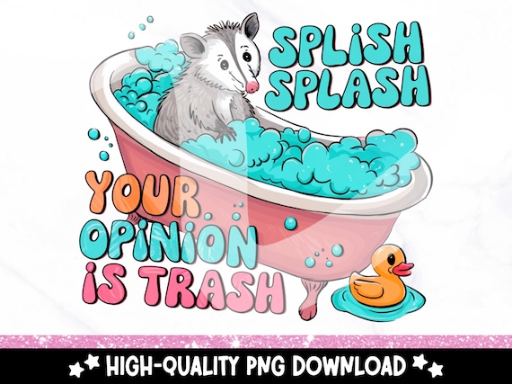 Splish Splash Your Opinion is Trash PNG, Funny Opossum Sublimation Design, DTF Transfer Download, Funny Adult Humor PNG, Sarcastic Clipart