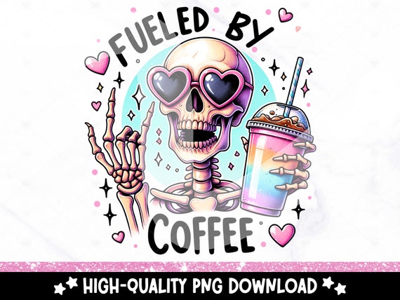 Fueled by Coffee PNG, Funny Skeleton Clipart, Coffee is Life Sublimation Design, DTF Tshirt Transfer, Tumbler, Mug, Sticker, Caffeinated