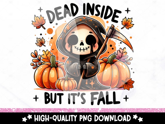 Dead Inside But It's Fall PNG, Cute Fall Clipart, Spooky Halloween Sublimation Design, DTF Shirt Design Download, Tumbler Wrap, Sticker, Mug