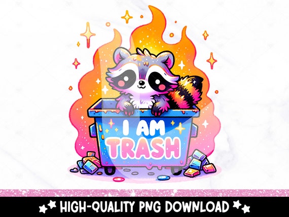 I Am Trash Raccoon PNG, Funny Dumpster Fire Sublimation Design, Sarcastic Raccoon Clipart, Sarcasm DTF Transfer File, Unhinged Sticker
