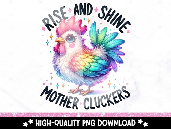 Rise and Shine Mother Cluckers PNG, Funny Chicken Clipart, Snarky Sublimation Design, DTF Transfer File, Tshirt Design, Mug, Tumbler Wrap