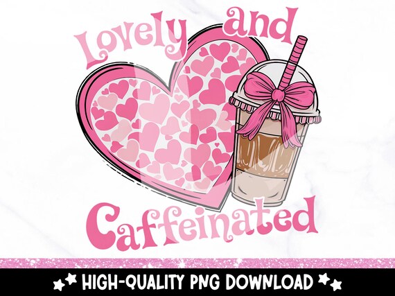 Lovely and Caffeinated PNG, Valentine's Day Coffee PNG Design, Coffee Valentine Heart Clipart, Valentine Coquette Sublimation Design, DTF