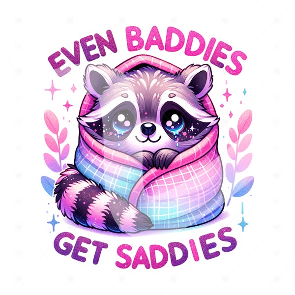 Even Baddies Get Saddies PNG, Cute Raccoon Clipart, Mental Health Png, Funny Sublimation Design, I'm Fine Tshirt Design, Sad Sticker Design