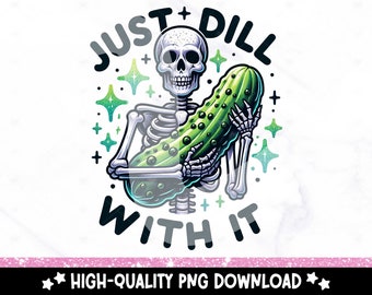 Dill With It Skeleton Pickle PNG - Adult Humor Design (Digital Download)
