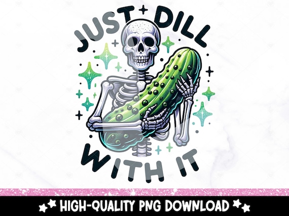 Dill With It PNG Sublimation, Skeleton Pickle PNG Design, Dill Pickle Clipart, Adult Humor Png, Pickle DTF Transfer, Funny Skeleton Shirt