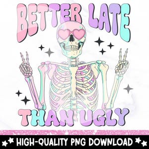 Besser spät als hässlich PNG, lustiges Skelett Sublimationsdesign, sarkastische motivierende Snarky Skelett Clipart, DTF Transferdatei, trendige Png