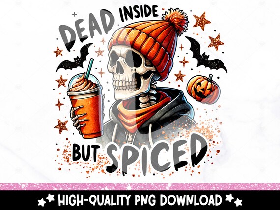 Dead Inside But Spiced PNG, Skeleton Sublimation Design, Halloween Tshirt Clipart, Fall Coffee PNG, Pumpkin Spice Uv DTF Transfer, Tumbler