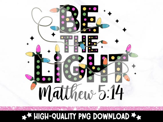 Be The Light PNG, Trendy Christmas Clipart, Christmas Lights Sublimation Design, Christmas DTF Transfer, Girly Xmas Png, Religious Christian