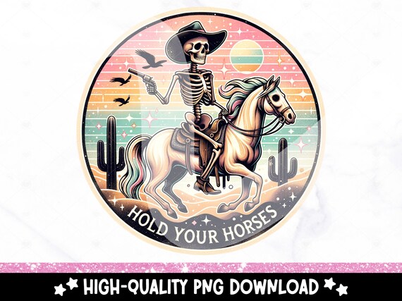 Hold Your Horses PNG, Western Sublimation Design Download, Vintage Sublimations, Retro Skeleton Clipart, Summer Shirt Design, Tumbler Wrap