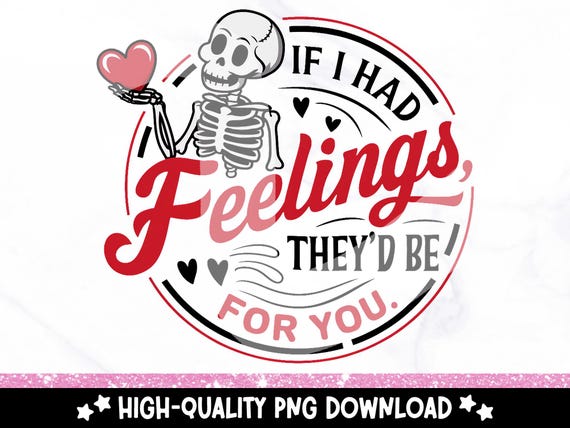 If I Had Feelings They'd Be For You PNG, Skeleton Valentines Day Sublimation Design, Funny Valentine's Day Clipart, Snarky Skeleton Png