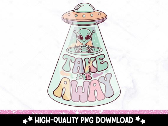 Take Me Away PNG, Funny Retro Alien Sublimation Design, Sarcastic Alien DTF, Mental Health Clipart, Digital Download, Introverted Png