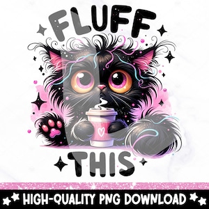 Op de afbeelding: Een zwarte kat met roze en blauwe vacht die een roze en witte koffiebeker vasthoudt met de tekst "FLUFF THIS" boven de kat en sterren rond de afbeelding.