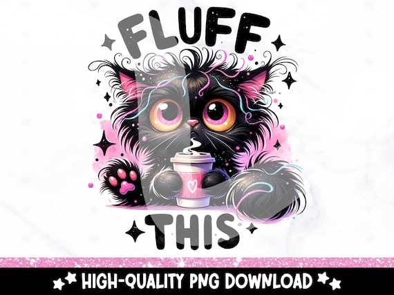 Fluff This Cat PNG, Whimsical Quirky Cat Clipart, Funny Cat Sublimation Design, Stressed Out Digital Download PNG, Black Cat DTF Transfer