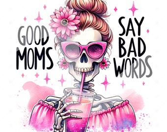 Gute Mütter sagen schlechte Worte PNG, lustige Skelett Mama Clipart, Mama Leben Sublimationsdatei, Muttertag Shirt Design, Skelett Mama DTF Transfer