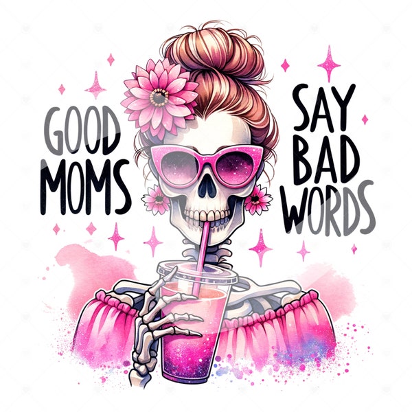Good Moms Say Bad Words PNG, Funny Skeleton Mom Clipart, Mom Life Sublimation File, Mothers Day Shirt Design, Skeleton Mama DTF Transfer