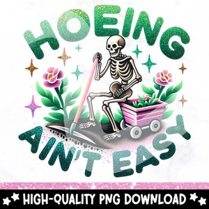Funny Skeleton Gardener PNG: Hoeing Aint Easy Clipart (Digital Download)