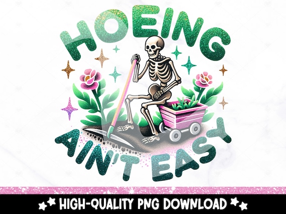 Hoeing Aint Easy PNG, Funny Gardening Clipart, Skeleton Gardener Sublimation Design, Trendy Plant UV DTF Transfer File, Graphic Tee, Sticker