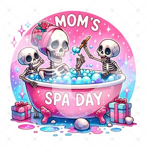 May include: A pink and blue illustration of three skeletons enjoying a spa day. The skeleton mom is in a pink bathtub with bubbles, while the two skeleton children are outside the tub. The text "MOM'S SPA DAY" is written on the tub.