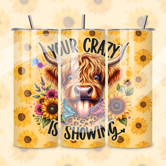 Your Crazy is Showing Tumbler Wrap PNG, Funny Highland Cow 20 oz Skinny Sublimation Design, Heifer Cow Clipart, Sunflower Digital Download
