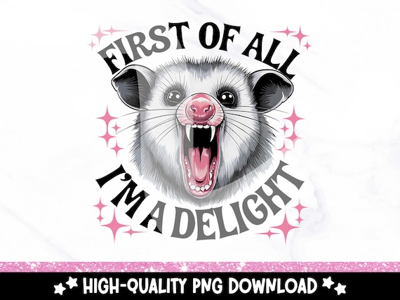First of All I'm a Delight Sarcastic PNG, Funny Opossum PNG, Angry Possum Clipart, Vintage Shirt Sublimation Design, Retro T-Shirt Download