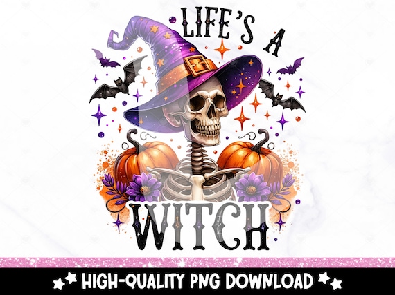 Life's a Witch PNG, Cute Halloween Skeleton Clipart, Fall Shirt Sublimation PNG, Snarky Spooky Season UV Dtf Transfer Design, Tumbler, Mug