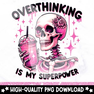 May include: Pink skeleton holding a pink iced drink with the text "Overthinking is my superpower" in black text with pink dripping accents. The background is white with pink glitter.