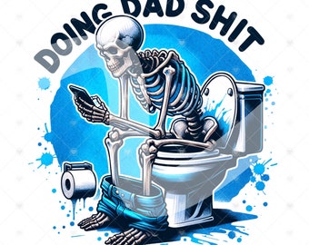 Doing Dad Shit PNG, Dad Joke Clipart, Snarky Skeleton Sublimation Design, Step Dad Shirt, Instant Digital Downloads, Tshirt Design, Tumbler
