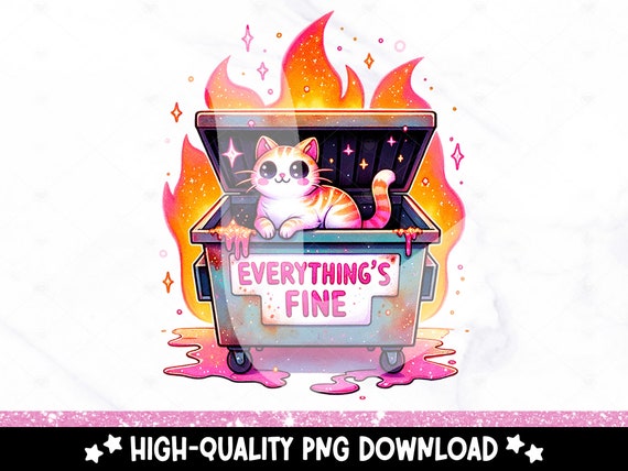 Funny Everything's Fine PNG, Dumpster Fire Clipart, Cat PNG, Emotional Dumpster Fire, Snarky Sublimation Design, DTF Transfer Shirt Design