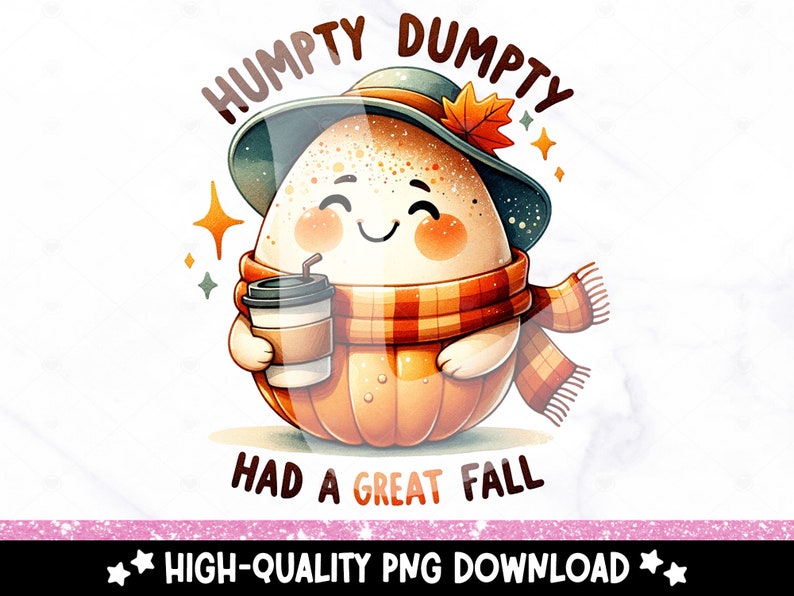 May include: A cartoon illustration of Humpty Dumpty, a smiling egg wearing a hat and scarf, holding a cup of coffee. The text "Humpty Dumpty Had a Great Fall" is written below the image.