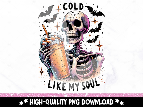 Cold Like My Soul PNG, Snarky Skeleton Clipart, Funny Skeleton Sublimation Design, Coffee Lover Uv DTF File, Trendy Shirt Design, Tumbler