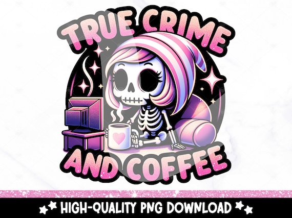 True Crime and Coffee PNG, Cute Skeleton Clipart, True Crime and Chill Png, DTF Transfer, Trendy Sublimation Shirt Design, Tumbler, Mug