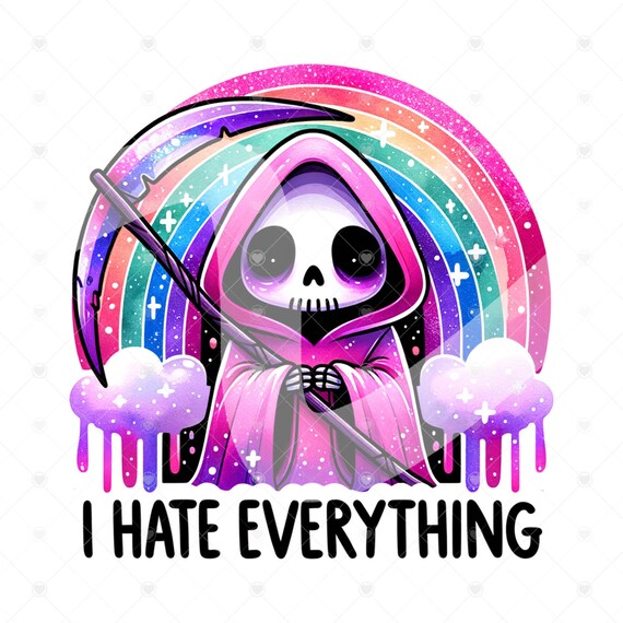 I Hate Everything PNG, Funny Grim Reaper Clipart, Snarky Skeleton Sublimation Design, Grim Reaper Digital Download, Sarcastic Clipart