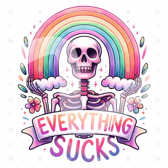 Everything Sucks PNG, Snarky Skeleton Png, Sarcastic Png, Funny Sublimation Design, Skeleton Clipart, Skeleton Shirt, Rainbow Tshirt Design