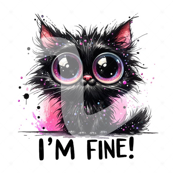 Im Fine Cat PNG, Whimsical Quirky Cat Clipart, Funny Cat Sublimation Design, Stressed Out Digital Download PNG, Black Cat DTF Transfer