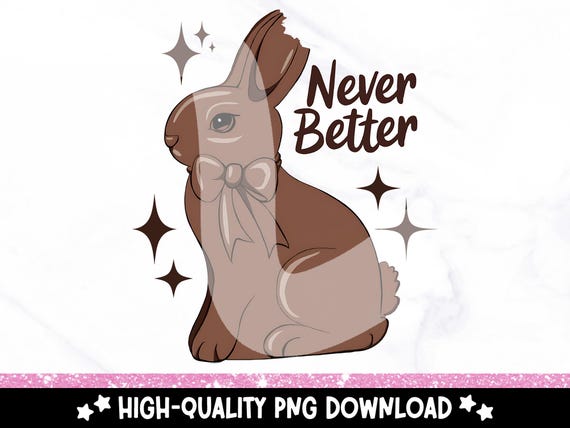 Sarcastic Chocolate Bunny PNG, Funny Easter Bunny Clipart, Never Better PNG, Sarcasm Easter Shirt Design, Mental Health Sublimation Design