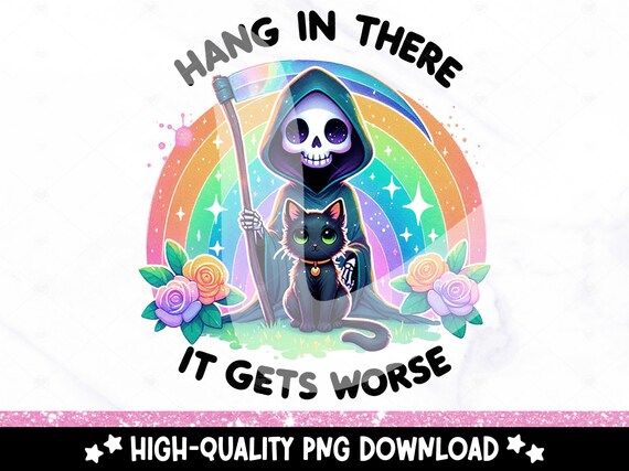 Hang In There PNG, Snarky Skeleton Clipart, Funny Mental Health Sublimation Design, It Gets Worse DTF Tshirt Transfer, Sassy Anxiety Sticker