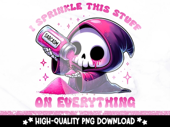 Sarcasm I Sprinkle This Stuff on Everything PNG, Snarky Skeleton Clipart, Funny Reaper Sublimation Design, Mental Health DTF Tshirt Transfer