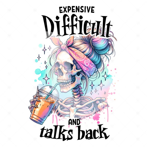 Expensive Difficult And Talks Back PNG, Mom Skeleton PNG, Funny Saying Png, DTF Transfer, Retro Trendy Sublimation Shirt Design, Tumbler Mug