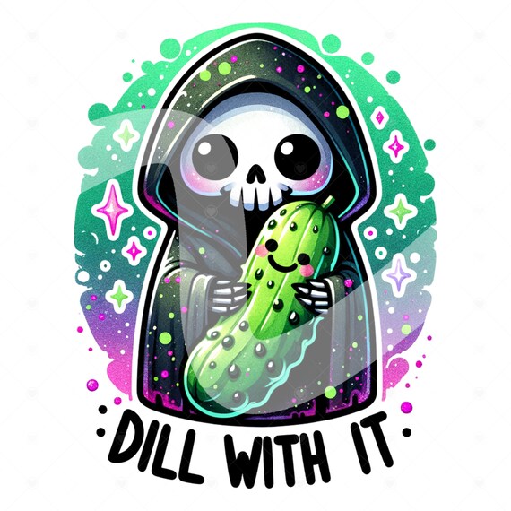 Dill With It PNG Sublimation, Grim Reaper Pickle PNG Design, Dill Pickle Clipart, Adult Humor Png, Pickle DTF Transfer, Funny Skeleton Png