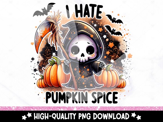 I Hate Pumpkin Spice PNG, Funny Fall Skeleton Clipart, Halloween Tshirt Sublimation Design, Halloween Clipart, Snarky Reaper UV DTF Transfer