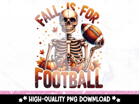 Fall is for Football PNG, Fall Shirt Sublimation Design, Spooky Halloween PNG, Skeleton DTF Transfer, Trendy Tshirt, Tumbler Wrap, Mug Print