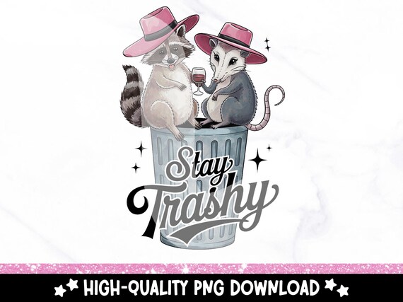 Stay Trashy PNG, Raccoon and Opossum Clipart, Trash Panda PNG, Sarcastic Png, Funny Sublimation Design, Opossum Clipart, Funny Tshirt Design