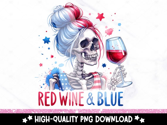 Red Wine and Blue PNG, 4th of July Skeleton PNG, Spooky Patriotic Skeleton Clipart, Snarky Sublimation Design, July 4th DTF, Trendy T-Shirt