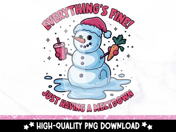 Having a Meltdown PNG, Everything's Fine Clipart, Mental Health Snowman Sublimation, Funny Snowman DTF Design, Trendy Sticker Shirt Png