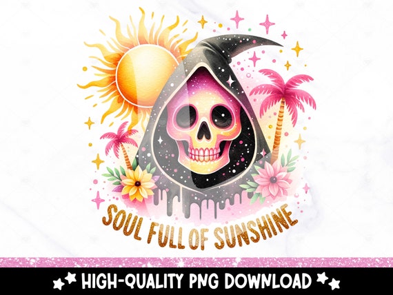 Soul Full of Sunshine PNG, Cute Summer Grim Reaper Clipart, Snarky Skeleton Sublimation, Vacation DTF File, Trendy Shirt Design, Printable