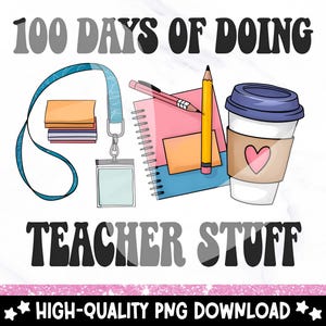 May include: 100 Days of Doing Teacher Stuff graphic with a blue lanyard, a stack of papers, a pink notebook with a pencil, a coffee cup, and a name tag.