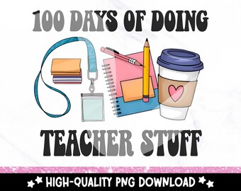 100 Days Teacher Stuff PNG: School Sublimation Design (Digital Download)