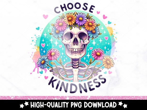 Choose Kindness PNG, Cute Skeleton Clipart, Mental Health Sublimation Design, DTF Tshirt Transfer, Tumbler Wrap, Mug, Hippie Sticker File