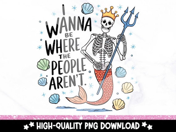 Sarcastic Mermaid PNG, Funny Antisocial Mermaid Clipart, I Wanna Be Where the People Aren't Sublimation Design, Mental Health DTF Transfer